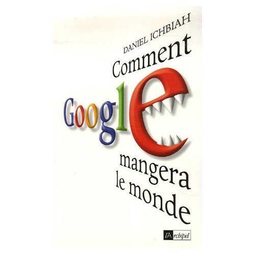 comment google mangera le monde de daniel ichbiah